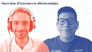 Marco Salas: El Catecismo y la reflexión teológica