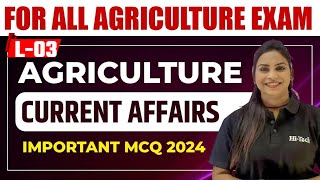 L-03 Agriculture Current Affairs 2024 | BPSC GK GS class for bho/Upsssc Agta & All Agriculture Exams