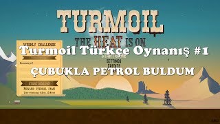 Çubukla Petrol Buldum | Turmoil Türkçe Oynanış #1