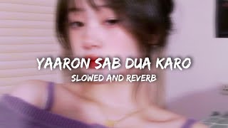 Yaaron Sab Dua Karo (Slowed And Reverb) | RMMusicNation