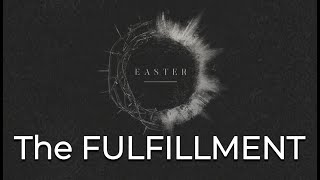 EASTER SUNDAY - the Fulfillment (April 4th, 2021)