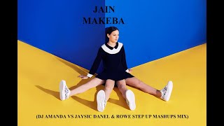 JAIN   MAKEBA DJ AMANDA VS JAYSIC DANEL & ROWE STEP UP MASHUPS MIX