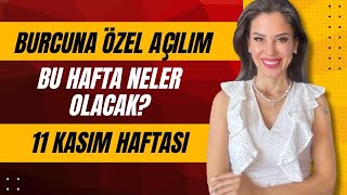 11 KASIM HAFTASI!  KOÇ BOĞA İKİZLER YENGEÇ ASLAN BAŞAK TERAZİ AKREP YAY OĞLAK KOVA BALIK BURÇLARI