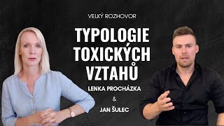 TYPOLOGIE TOXICKÝCH VZTAHŮ - Velký rozhovor Lenky Procházky & Jana Šulece