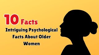 10 Intriguing Psychological Facts About Older Women | Info Loom