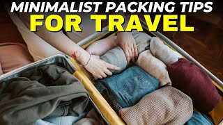 10 BEST Packing Tips for Travel (Minimalist Packing Tips)