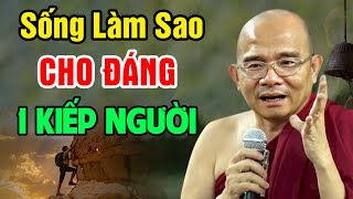 Đời Này NGẮN Lắm - Sống Sao Cho Đáng Từng Giây Phút | Sư Toại Khanh - Sư Giác Nguyên Giảng