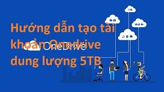 Hướng dẫn đăng kí tài khoản Onedrive 5TB miễn phí