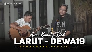 Larut - Dewa19 (Cover Awan Kamal ft  Dedi Nadaswara Project)