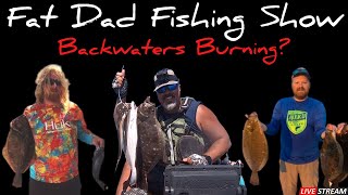 Backwaters on Fire?!?!?! - Fat Dad Fishing Show