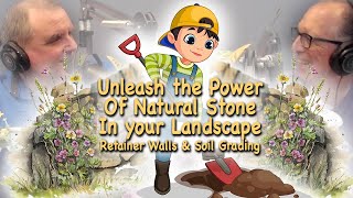 Unleashing the Power of Natural Stone in your Landscape | Retainer Walls & Soil Grading