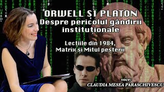 Orwell si Platon despre pericolul gandirii institutionale＊Lectiile din 1984 Matrix si Mitul pesterii