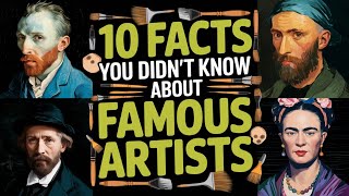 10 Facts You Didn't Know About Famous Artists