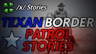 Texan border patrol stories - 4Chan /x/ stories