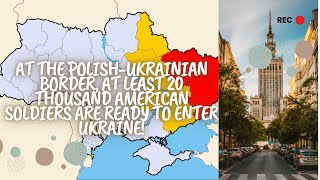 🚀WW3 | At the Polish-Ukrainian Border, at least 20 thousand American soldiers #ww3