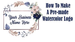 How To Make A Pre-Made Watercolor Logo