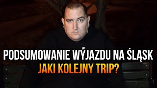 PODSUMOWANIE WYJAZDU NA ŚLĄSK - JAKI KOLEJNY TRIP?