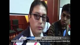 VICEGOBERNADOR REGIONAL DE ÁNCASH DE ACUERDO CON REVOCAR A SU LÍDER WALDO RÍOS