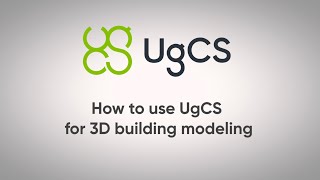 How to Use UgCS for 3D Building Modeling