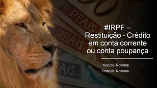 IRPF - Restituição - Crédito em conta corrente ou conta poupança