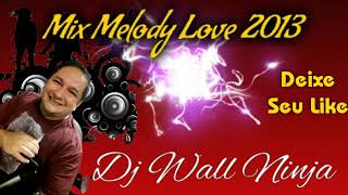 Mix Melody Love 2013 - Dj Wall Ninja