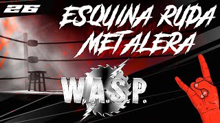 Esquina Ruda Metalera 26 WASP