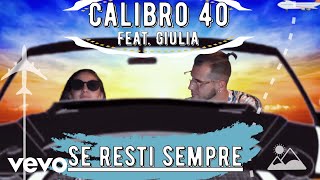 Calibro 40 - Se resti sempre ft. Giulia