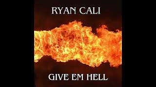 Ryan Cali - Give Em Hell (Official Audio)