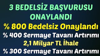 3 BEDELSİZ BAŞVURUSU ONAYLANDI % 400 Sermaye Tavanı Artırımı 2,1 Milyar TL İhale #borsa #bedelsiz