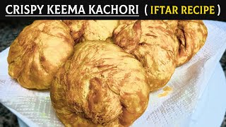 Crispy Keema Kachori Recipe | Ramadan Recipes | Iftar Special Recipes | Iftar Recipes