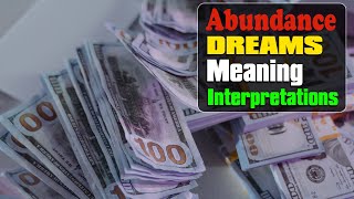 Meaning of Abundance of Something in a Dreams: money, love, food, power and more