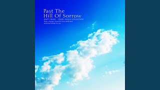 Past the hill of sorrow