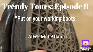 Trendy Tours Episode 8: “Put on your working boots” (AIWF Mid-Atlantic)