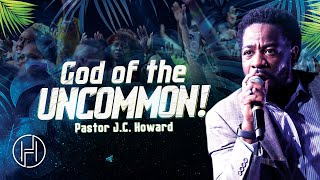 God of the Uncommon | Pastor JC Howard | House of Hope Atlanta