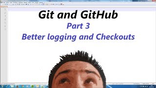 Git and Github Part 3 (Better logging and checkouts)