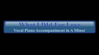 What I Did For Love Vocal Piano Accompaniment in A Minor