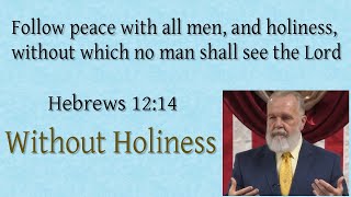 Without Holiness [Hebrews 12:14]