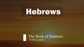 The Book of Hebrews in One Lesson