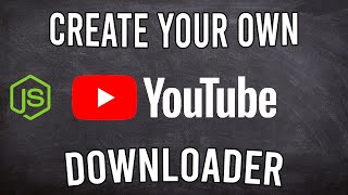 Create Your Own YouTube Downloader