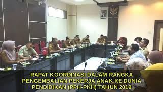 RAPAT KOORDINASI DALAM RANGKA PENGEMBALIAN PEKERJA ANAK KE DUNIA PENDIDIKAN ( PPA-PKH ) 2019