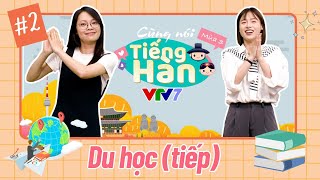 Cùng nói tiếng Hàn (Mùa 3): Số 2: DU HỌC HÀN QUỐC, có thể bạn chưa biết!