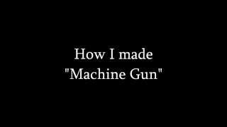 How I made "Machine Gun"