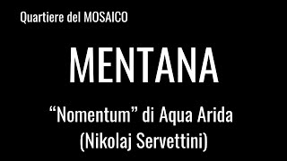 MENTANA-MOSAICI di ROMA (i quartieri in cortometraggio)-“Nomentanum”di Acqua Arida (N.Servettini)