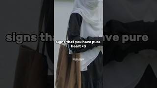 signs that you have pure heart ❤ #islamicshorts #jannahgoals #abaya #aim100k #fypシ゚vir