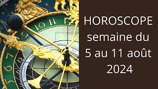 HOROSCOPE semaine du 5 au 11 août 2024. Signe par signe.