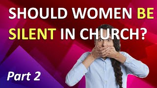 Women "Be Silent" in Church?  Part 2 - 1 Cor 14:34  - #25 - Bible Study | Women in Church