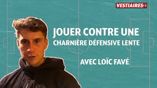 Jouer contre une charnière défensive lente avec Loïc Favé