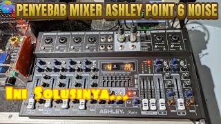 Mixer Ashley Point 6 Noise Ini Solusinya