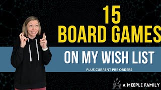 15 Board Games on my Wish List!  | Table Top Games | Pre Order Games