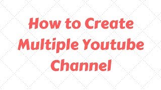 How to create multiple channel from one youtube AccountII Multiple youtube channels I adsene